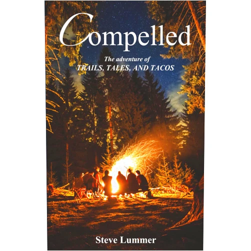 Steve Lummer COMPELLED: The Adventure of Trails, Tales, and Tacos