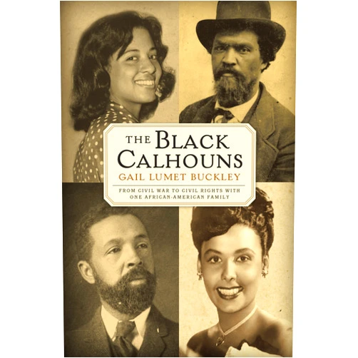 By Gail Lumet Buckley (Author) The Black Calhouns: From Civil War to Civil Rights with One African American Family