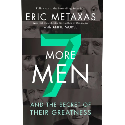 Eric Metaxas,Anne Morse Seven More Men: And the Secret of Their Greatness