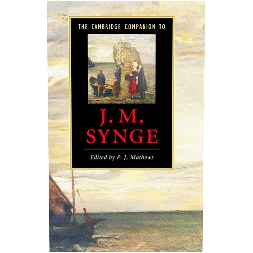 P. J. Mathews The Cambridge Companion to J. M. Synge (Cambridge Companions to Literature)