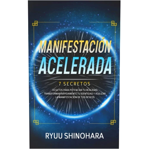 Ryuu Shinohara Manifestación acelerada: 7 secretos ocultos para potenciar tu realidad, transformar rápidamente tu identidad y agilizar la manifestación de tus deseos (Ley de la atracción) (Spanish Edition)