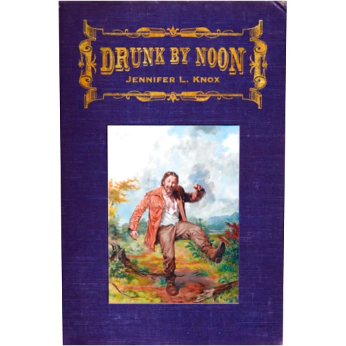 Jennifer L. Knox Drunk by Noon