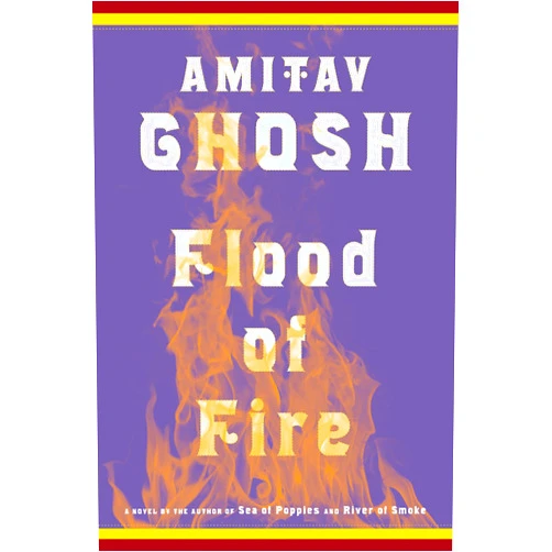 Amitav Ghosh Flood of Fire: A Novel (The Ibis Trilogy Book 3)