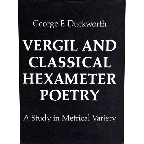By George E. Duckworth (Author) Vergil And Classical Hexameter Poetry: A Study In Metrical Variety