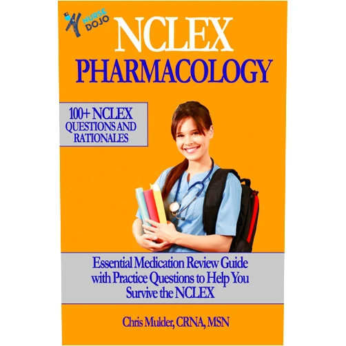 Chris Mulder NCLEX NURSING PHARMACOLOGY: 100+ NCLEX Practice Questions and Rationals; Essential Medication Review Guide to Help You Survive the NCLEX