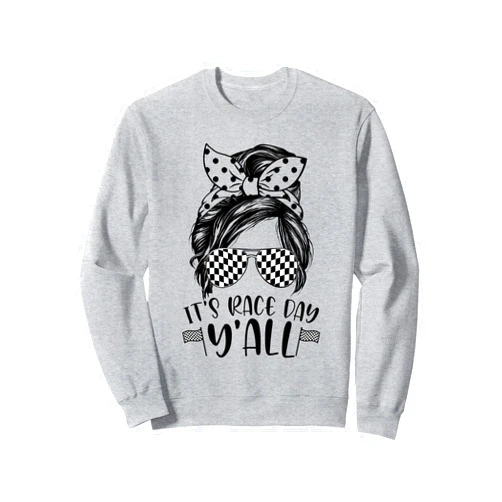 Automobile Enthusiasts Geeks It's Race Day Y'all Messy Bun Racing Race Car Lover Sweatshirt