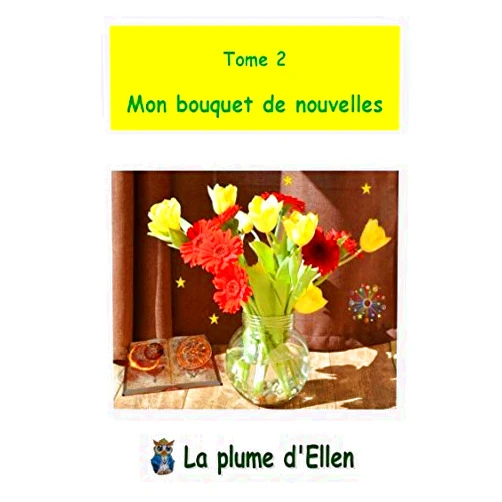 La plume d'Ellen Votre bouquet de nouvelles Tome 2 (French Edition)