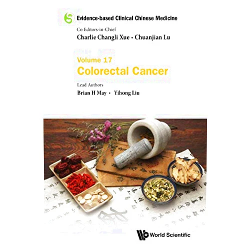 Brian H May,Yihong Liu Evidence-based Clinical Chinese Medicine - Volume 17: Colorectal Cancer