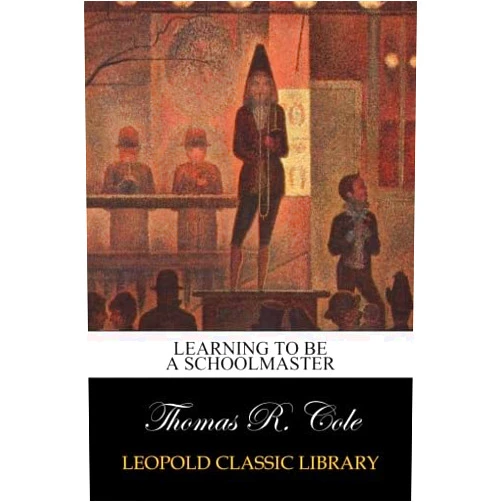 Thomas R. Cole Learning to Be a Schoolmaster