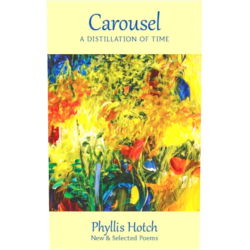 Phyllis Hotch Carousel: A Distillation of Time: New & Selected Poems