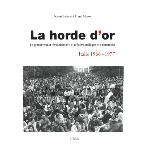 French Edition by Nanni BALESTRINI (Author), Primo MORONI (Author), Jeanne REVEL (Translator), Jean-Baptiste LEROUX (Translator), Pierre Vincent CRESCERI (Translator), Laurent GUILLOTEAU (Translator) & 3 more LA HORDE D'OR