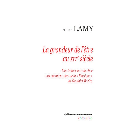French Edition by Alice Lamy (Author) La grandeur de l'être au XIVe siècle: Une lecture introductive aux commentaires de la 