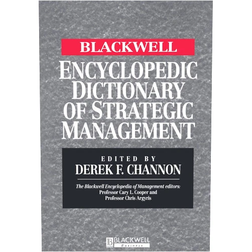 By Derek F. Channon (Editor) The Blackwell Encyclopedic Dictionary of Strategic Management