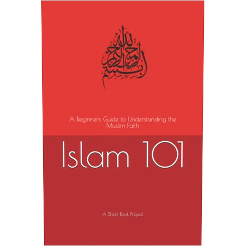 A Short Book Project Islam 101: A Beginners Guide to Understanding the Muslim Faith