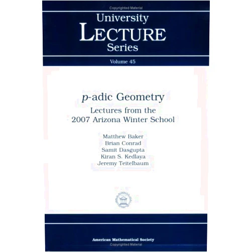 By Matthew Baker (Author), Brian Conrad (Author), Samit Dasgupta (Author), Kiran S. Kedlaya (Author), Jeremy Teitelbaum (Author), edited by David Savitt (Author), and Dinesh S. Thakur (Author) & 3 more $p$-adic Geometry (University Lecture Series, 45)