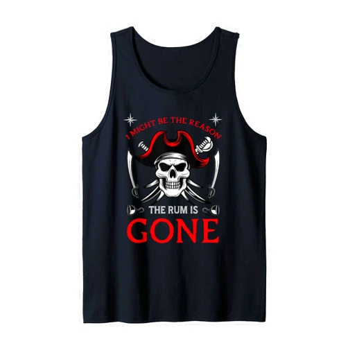 Check out my Pirate Shirts Pirate I Might Be The Reason The Rum Is Gone Tank Top