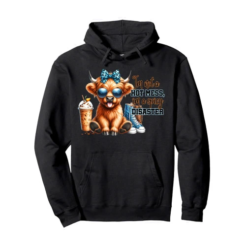 Cute Highland Cow Funny Shirt MT Cute Highland Cow I'm Not A Hot Mess Im A Spicy Disaster Pullover Hoodie