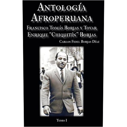 Carlos Fidel Borjas Díaz,Minyé José Jirón Hernández Antología Afroperuana. (Tomo I): Francisco Tomás Borjas y Tovar - Enrique “Chiquitín” Borjas (Spanish Edition)