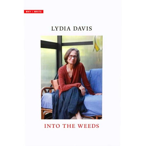By Lydia Davis (Author) Into the Weeds (Why I Write)
