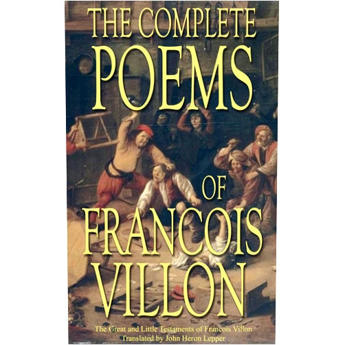 By Francois Villon (Author), Lisa Shea (Editor), John Heron Lepper (Translator) & 0 more Format: Kindle Edition The Complete Poems of Francois Villon: The Great and Little Testaments of Francois Villon