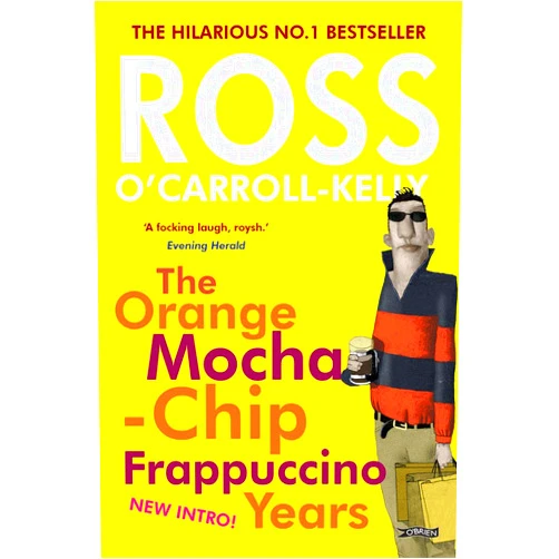 Ross O'Carroll-Kelly,Paul Howard,Alan Clarke Ross O'Carroll-Kelly: The Orange Mocha-Chip Frappuccino Years
