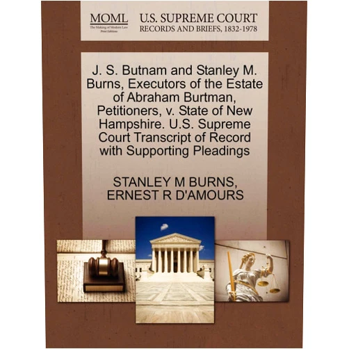 STANLEY M BURNS,ERNEST R D'AMOURS J. S. Butnam and Stanley M. Burns, Executors of the Estate of Abraham Burtman, Petitioners, v. State of New Hampshire. U.S. Supreme Court Transcript of Record with Supporting Pleadings