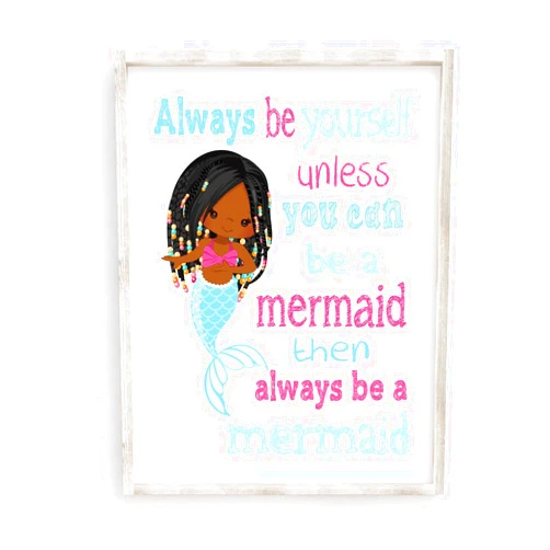 Handmade Always Be Yourself Unless You Can Be A Mermaid Inspirational African American Mermaid Girl Room Nursery Decor Unframed Print