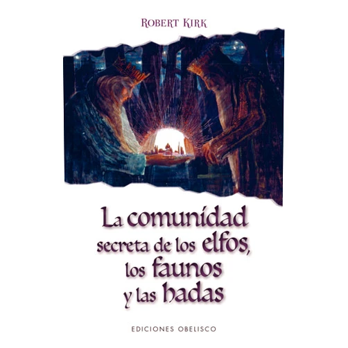 Spanish Edition by ROBERT KIRK (Author), RAQUEL MOSQUERA GARCÍA (Translator) La comunidad secreta de los elfos, los faunos y las hadas (Spanish Edition)