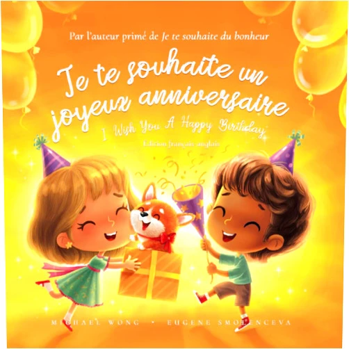 Michael Wong,Brooke Vitale,Eugene Smolenceva,Christophe Jamot,Aurélie Jamot Je te souhaite un joyeux anniversaire: Édition français-anglais (I Wish You A Happy Birthday: French-English edition) (La série amour inconditionnel (français-anglais)) (French Edition)
