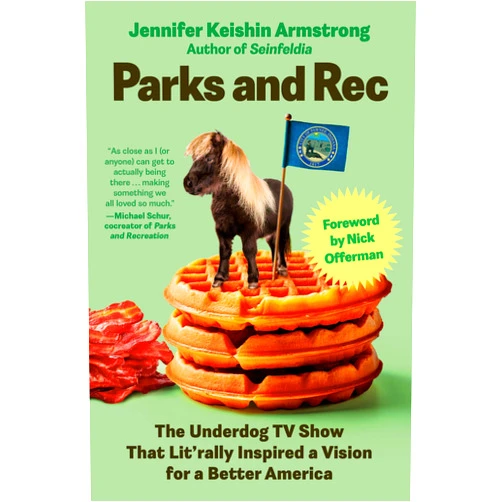 Jennifer Keishin Armstrong Parks and Rec: The Underdog TV Show That Lit'rally Inspired a Vision for a Better America