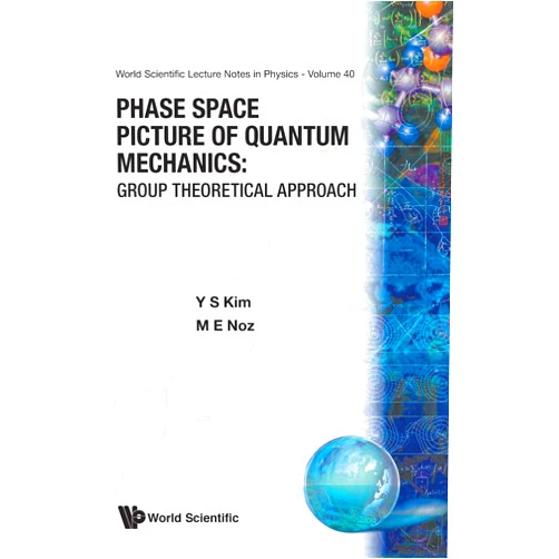 Young Suh Kim,Marilyn E Noz PHASE SPACE PICTURE OF QUANTUM MECHANICS: GROUP THEORETICAL APPROACH (World Scientific Lecture Notes in Physics)
