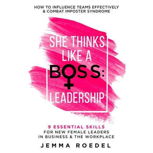 By Jemma Roedel (Author) She Thinks Like a Boss : Leadership: 9 Essential Skills for New Female Leaders in Business and the Workplace. How to Influence Teams Effectively and Combat Imposter Syndrome