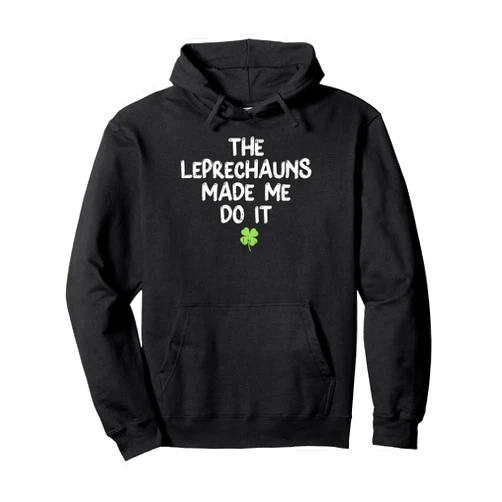 BoredKoalas St Patricks Day Irish Shamrock Shirt Leprechauns Made Me Do It Shirt Funny St Patricks Day Pullover Hoodie