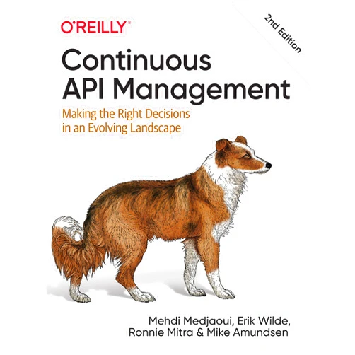 Mehdi Medjaoui,Erik Wilde,Ronnie Mitra,Mike Amundsen Continuous API Management: Making the Right Decisions in an Evolving Landscape