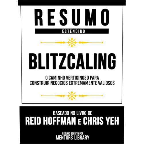Portuguese Edition by Mentors Library (Author) Format: Kindle Edition Resumo Estendido - Blitzcaling - O Caminho Vertiginoso Para Construir Negócios Extremamente Valiosos - Baseado No Livro De Reid Hoffman E Chris Yeh (Portuguese Edition)