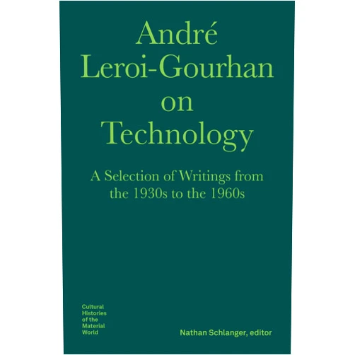 By André Leroi-Gourhan (Author), Nathan Schlanger (Editor), Nils F. Schott (Translator) & 0 more André Leroi-Gourhan on Technology: A Selection of Writings from the 1930s to the 1960s (Bard Graduate Center - Cultural Histories of the Material World)