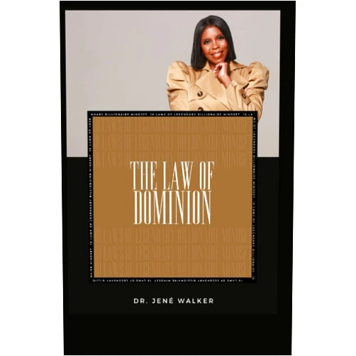 Jené Elaine Walker Ed.D. 10 Laws of the Legendary Billionaire Mindset: The Law of Dominion (Adopt These Laws and Kingdom Principles and Become the First Billionaire in Your Family)