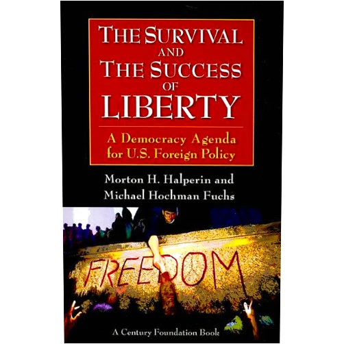 By Morton H. Halperin (Author), Michael Hochman Fuchs (Author) The Survival and the Success of Liberty: A Democracy Agenda for U.S. Foreign Policy