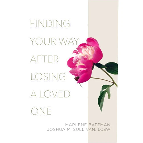 By Sullivan (Author), Marlene Bateman (Author) Finding Your Way After Losing a Loved One