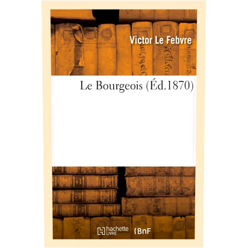 Victor Le Febvre Le Bourgeois (Litterature) (French Edition)