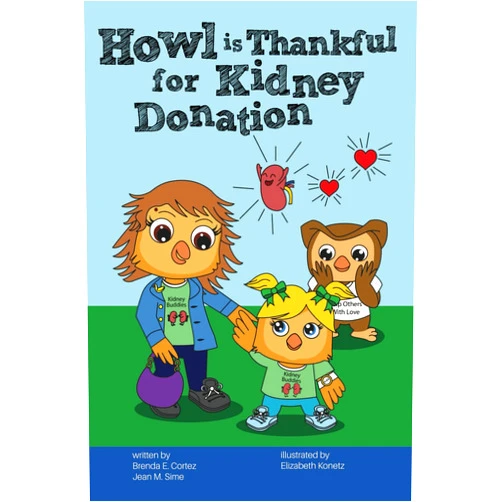 Brenda E. Cortez,Jean M. Sime,Elizabeth Konetz Howl is Thankful for Kidney Donation (Howl the Owl Book Series)