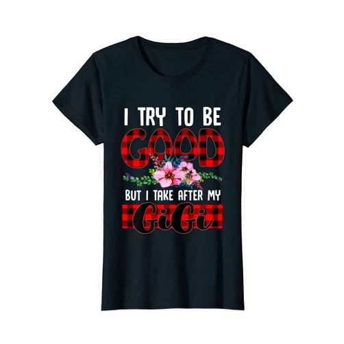 Christmas Womens I Try To Be Good But I Take After My Gigi Red Plaid Xmas T-Shirt