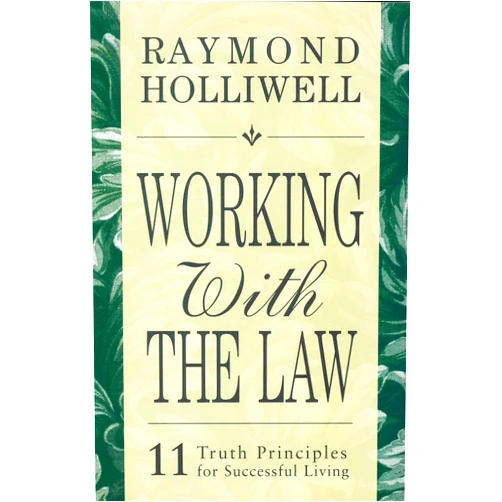 By Raymond Holliwell (Author) Format: Kindle Edition WORKING WITH THE LAW: 11 TRUTH PRINCIPLES FOR SUCCESSFUL LIVING