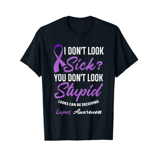 SLE Lupus Awareness Month Apparel & Gifts I Don't Look Sick? You Don't Look Stupid Lupus Awareness T-Shirt