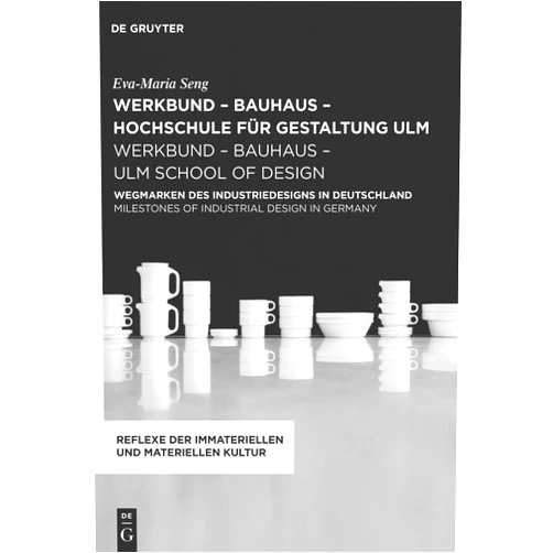 Eva-Maria Seng werkbund – bauhaus - hochschule für gestaltung ulm / werkbund – bauhaus – ulm school of design: Wegmarken des Industriedesigns in Deutschland / ... der immateriellen und materiellen Kultur, 10)