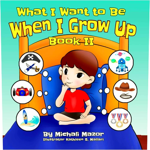 Michali Mazor,Kathleen Sue Mallari,Sarah Mazor What I Want to Be When I Grow Up: Book II (Smart Kids Bright Future 2)