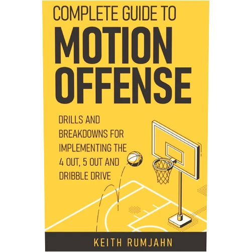 Keith Rumjahn Complete guide to motion offense: Implementing the 5 out, 4 out or dribble drive. (Basketball coaching)