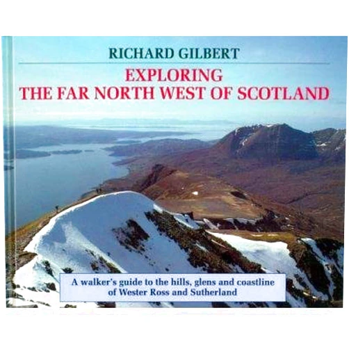 Richard Gilbert Exploring the Far North West of Scotland : A Walker's Guide to the Hills, Glens and Coastline of Wester Ross and Sutherland
