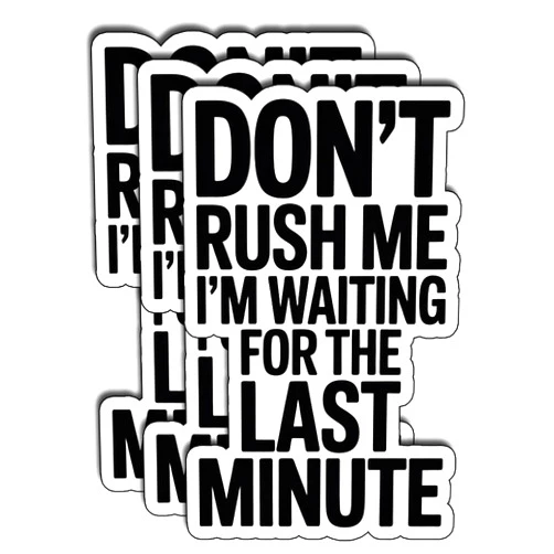 ATRADUNI (3Pcs) Don't Rush Me I'm Waiting for The Last Minute Sticker Funny Sayings Sarcastic Quotes Inspirational Vinyl Decal Gifts Stickers for Tumbler Laptop Water Bottles Books Phone Size 2