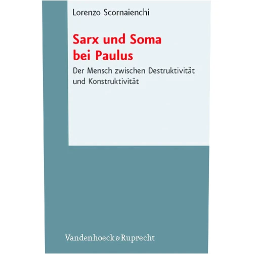 Lorenzo Scornaienchi Sarx Und Soma Bei Paulus: Der Mensch Zwischen Destruktivitat Und Konstruktivitat (Novum Testamentum Et Orbis Antiquus/Studien Zur Umwelt Des Neuen Testaments, Ntoa/Stunt, 67) (German Edition)